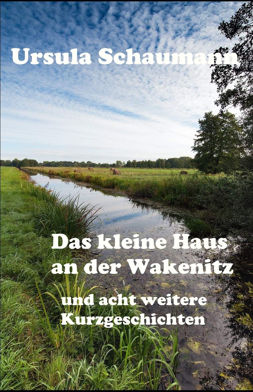 Das kleine Haus an der Wakenitz: und acht weitere Kurzgeschichten Essays & Short Stories