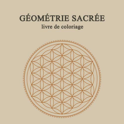 Géométrie Sacrée livre de coloriage: livre de mandala de geometrie sacree | méditation | anti stress | se connecter à l'univers | livre de mandala pour adultes book
