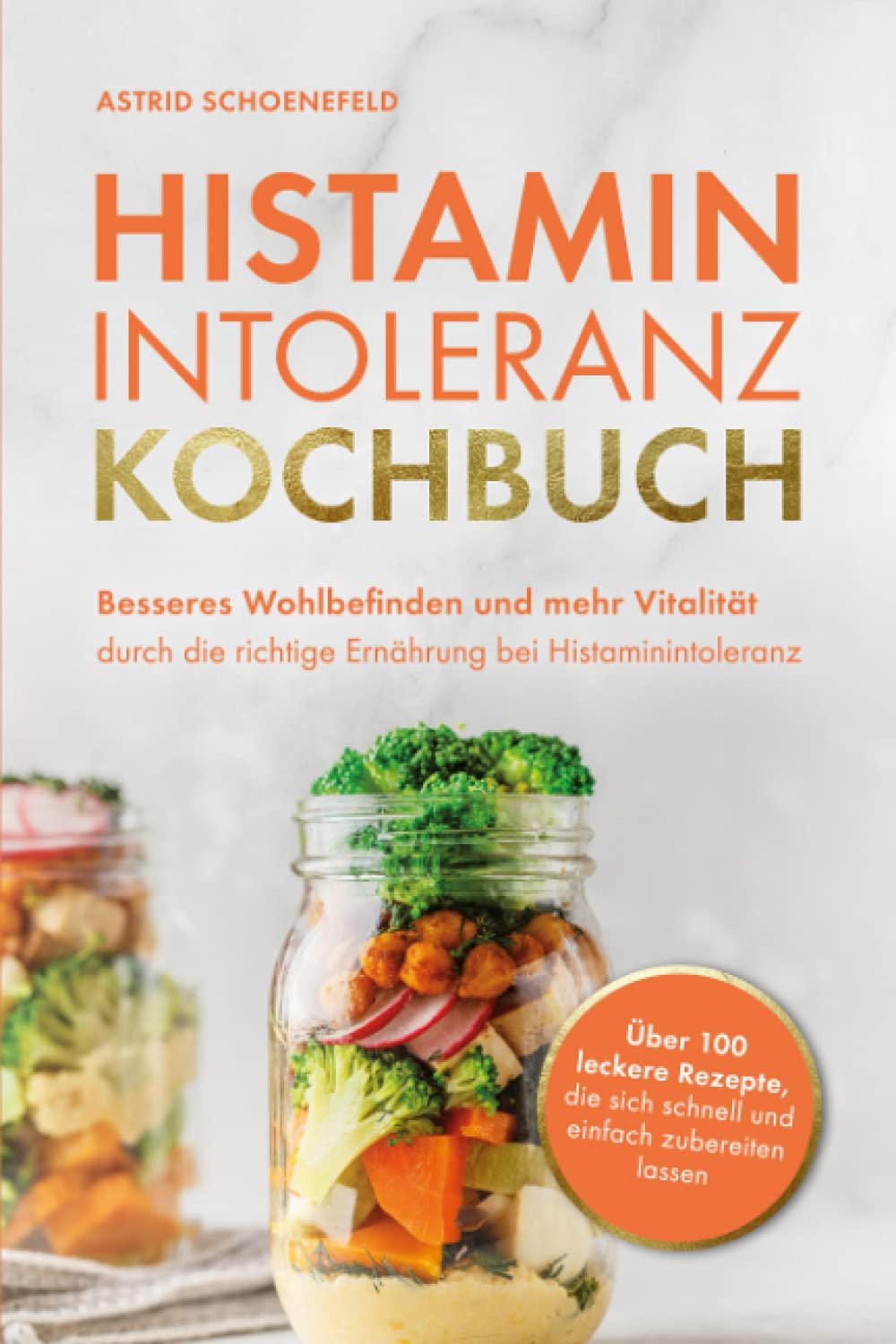Histaminintoleranz Kochbuch: Besseres Wohlbefinden und mehr Vitalität durch die richtige Ernährung bei Histaminintoleranz Contemporary literature Books