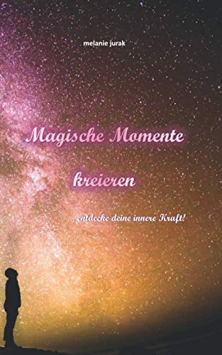 Magische Momente kreieren: ...entdecke deine innere Kraft! Religion & Esotericism