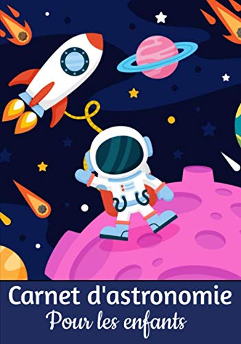 Carnet d'astronomie pour les enfants: Carnet de bord pour les passionnés d’astronomie | Journal d'astronomie à compléter pour les enfants | Cahier astronomie 7 x 10" x 120 pages book