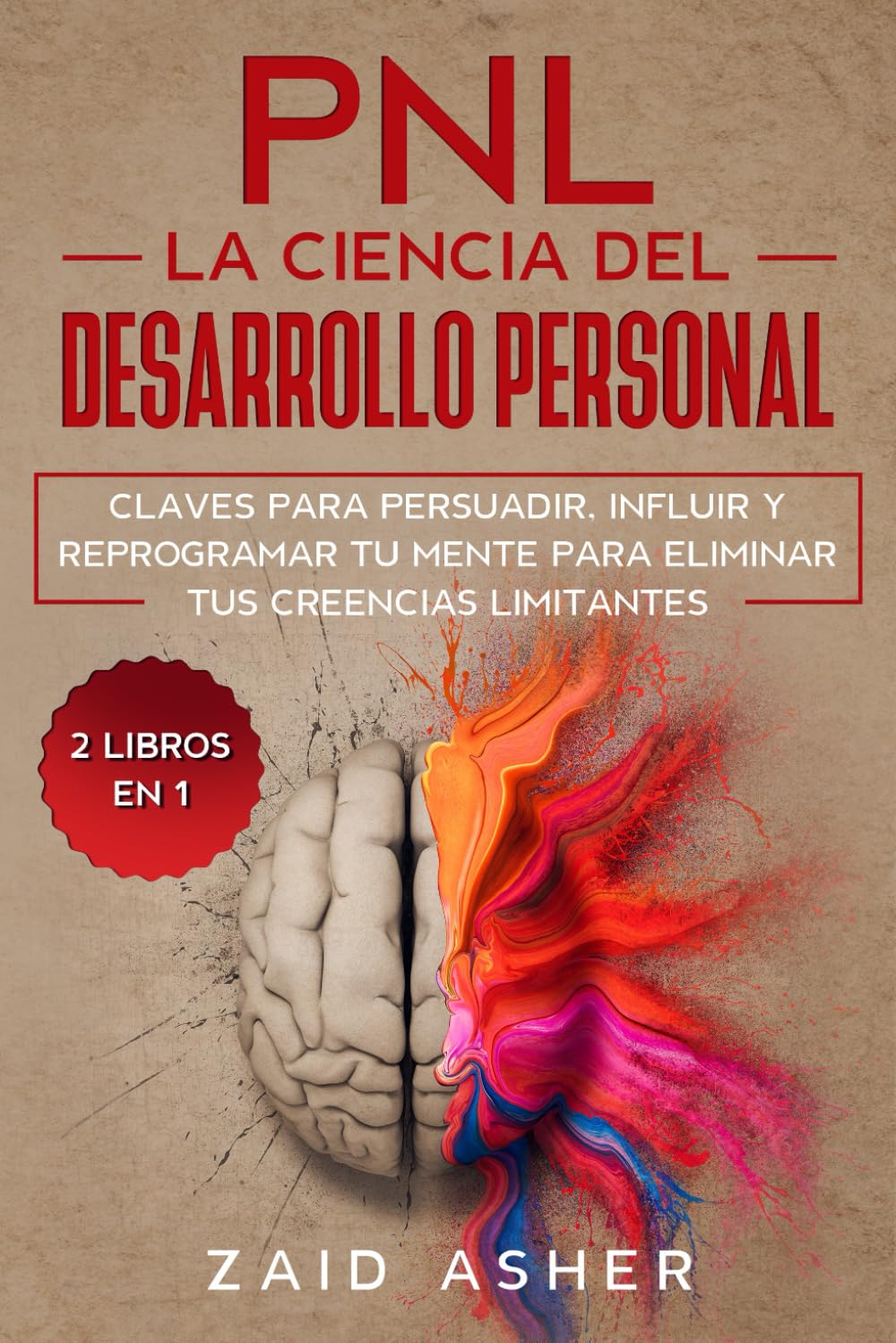 PNL LA CIENCIA DEL DESARROLLO PERSONAL: Claves para persuadir, influir y reprogramar tu mente para eliminar tus creencias limitantes book