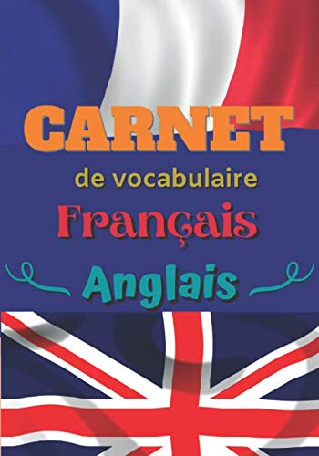 Carnet de vocabulaire français anglais: Sur ce carnet vous remplissez les mots français et les mots traduits en anglais ainsi que les expressions - ... de 7 X 10 pouces - Convient pour un étudiant. book
