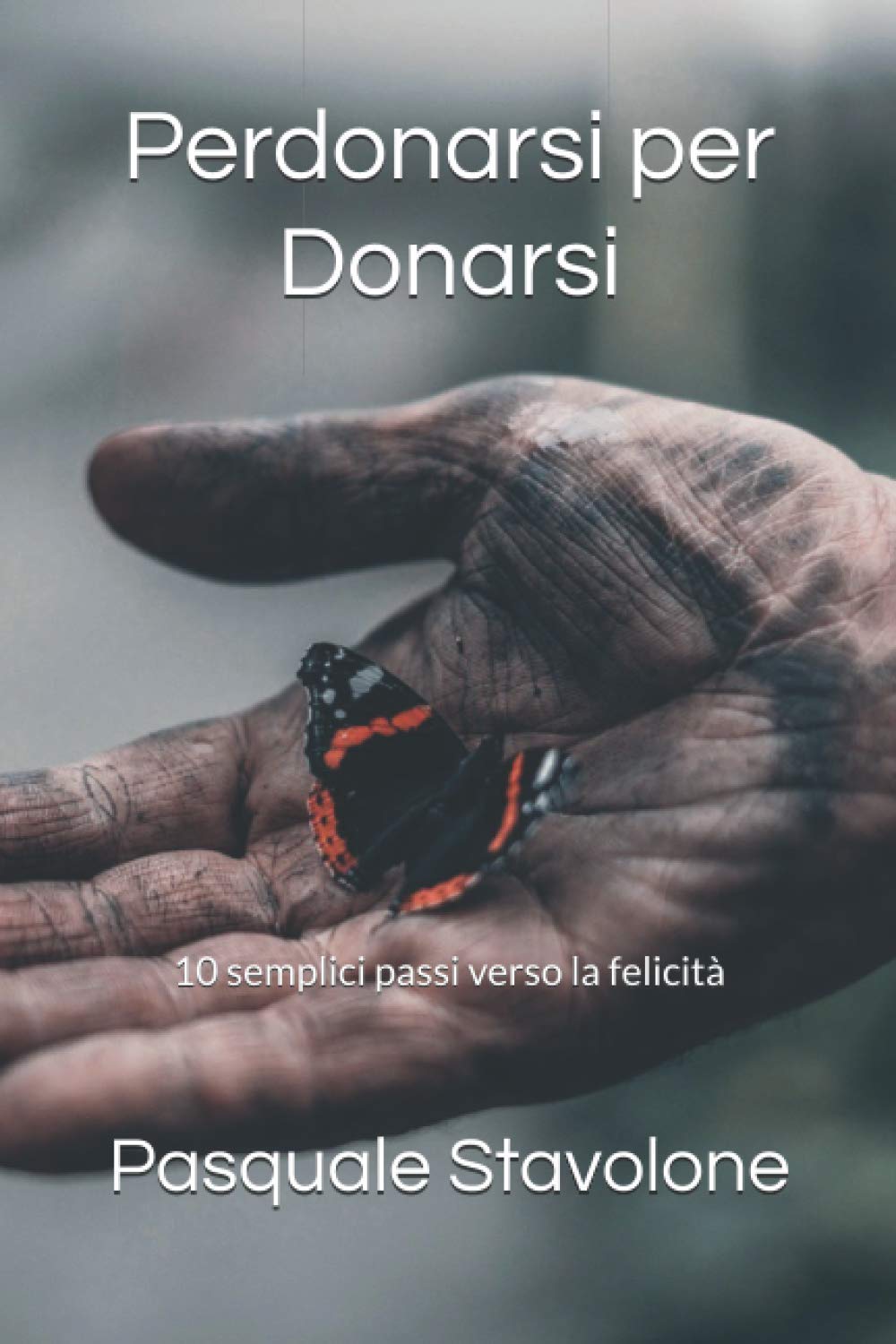 Perdonarsi per Donarsi: Guida completa alla felicità Poetry
