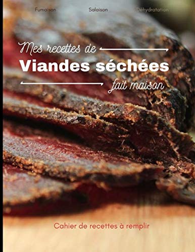 Mes recettes de viandes séchées fait maison: cahier de recettes à remplir, fumaison, salaison, déshydratation book