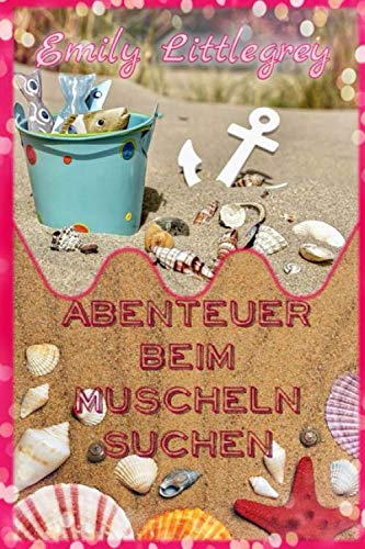 Emily Littlegrey - Abenteuer beim Muscheln suchen (Emily Littlegreys Abenteuer, Band 5) Novels & Short Stories