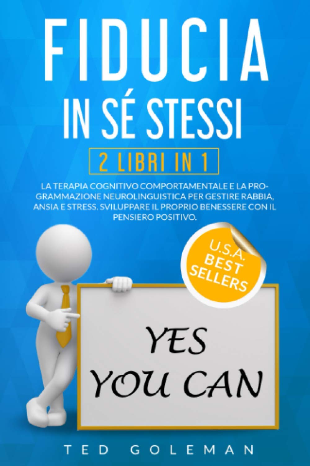 Fiducia in sé stessi: 2 libri in 1 - Terapia Cognitivo Comportamentale e Programmazione Neurolinguistica per gestire rabbia, ansia e stress. Sviluppare il proprio benessere con il pensiero positivo. book