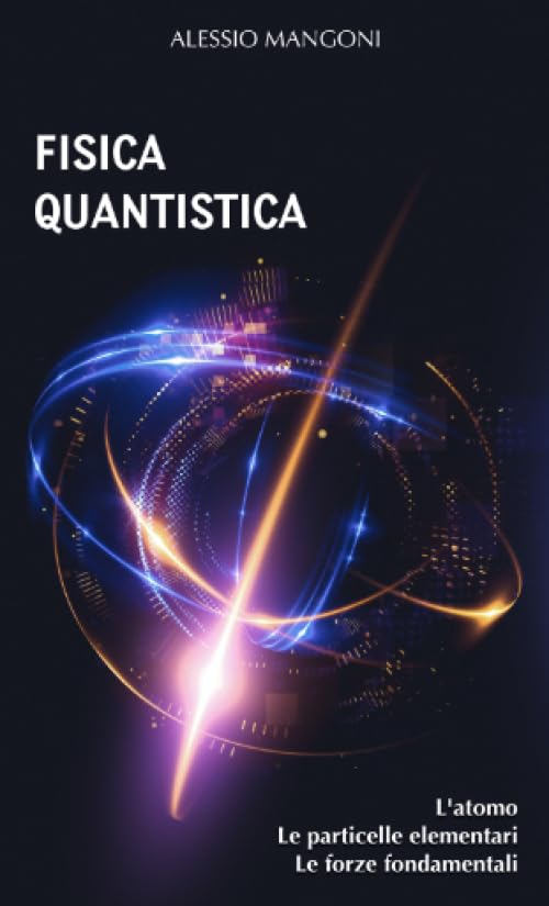 Fisica quantistica: l'atomo, le particelle elementari, le forze fondamentali book