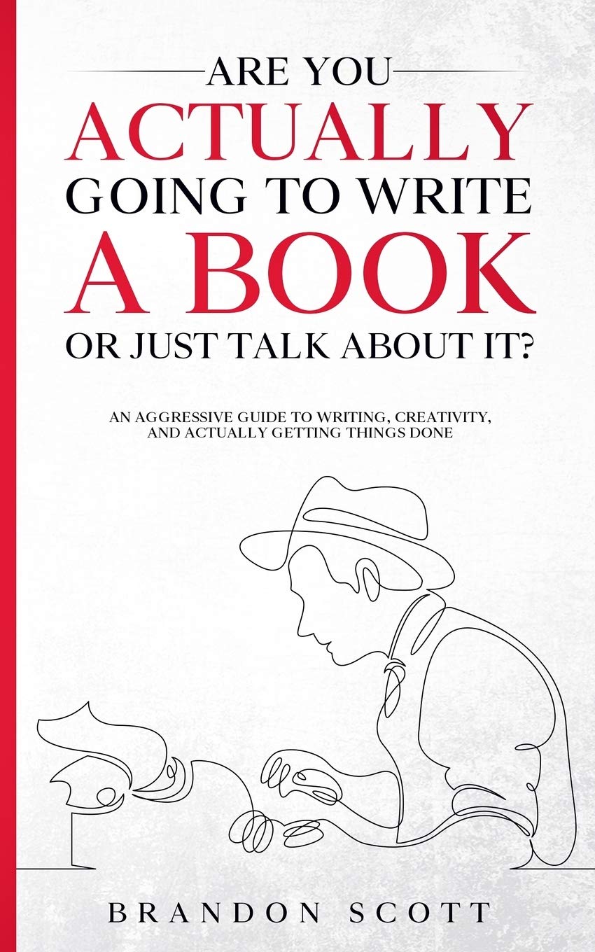 Are You Actually Going To Write A Book Or Just Talk About It?: An aggressive guide to writing, creativity, and actually getting things done (Actually Author Series, Band 1) Media & Communication