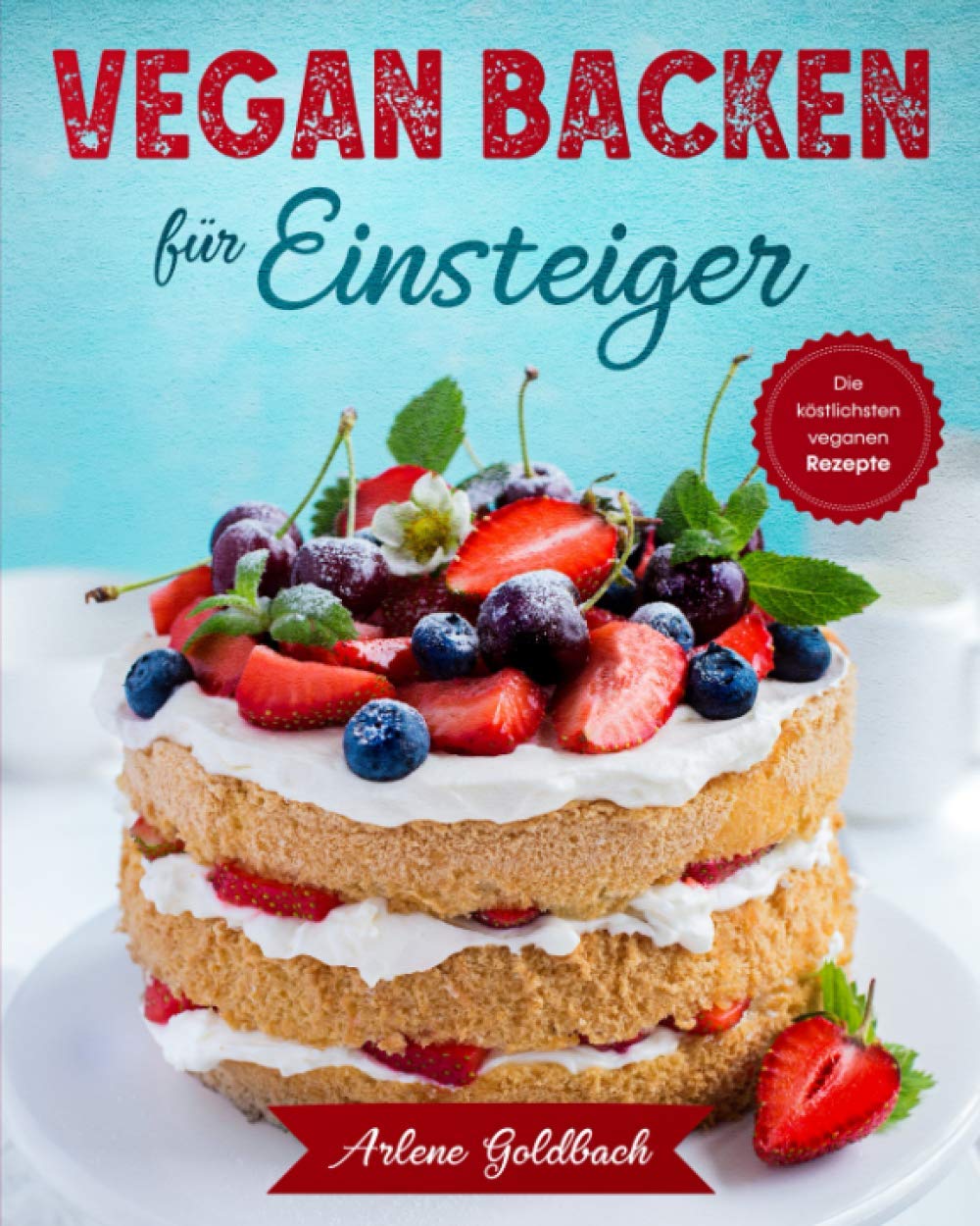 VEGAN BACKEN für Einsteiger: Die köstlichsten veganen Rezepte Cooking & Enjoying