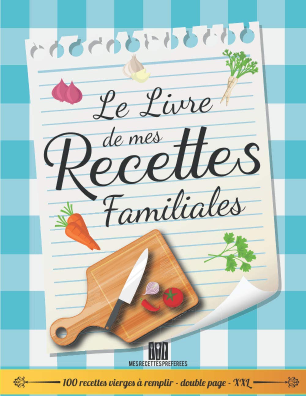 Le livre de mes recettes familiales - 100 recettes vierges à remplir: Livre de recettes de cuisine à remplir – 2 pages par recette | + de 208 pages ... grand format |cadeau idéal | 21.59 x 27.94 cm book
