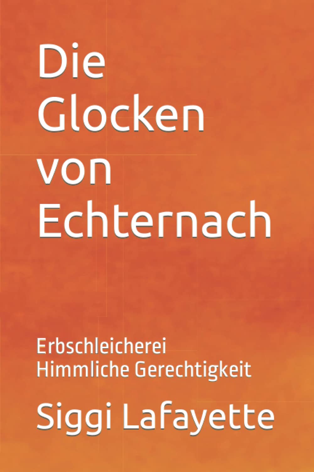 Die Glocken von Echternach: Erbschleicherei Himmliche Gerechtigkeit Contemporary literature