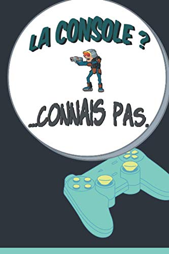 la console ? ...connais pas. un carnet de notes pour les gamers fous: le livre broché pour les fans de jeux vidéos, les accros de jeu en réseau book