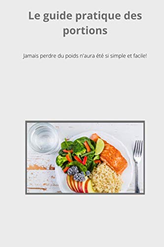 Le guide des portions: Jamais perdre du poids n'aura été aussi simple et facile book