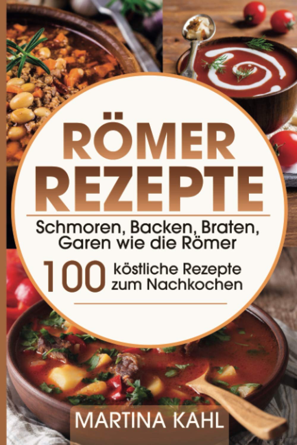Römer Rezepte: Schmoren, Backen, Braten, Garen wie die Römer – 100 köstliche Rezepte zum Nachkochen Film, Art & Culture