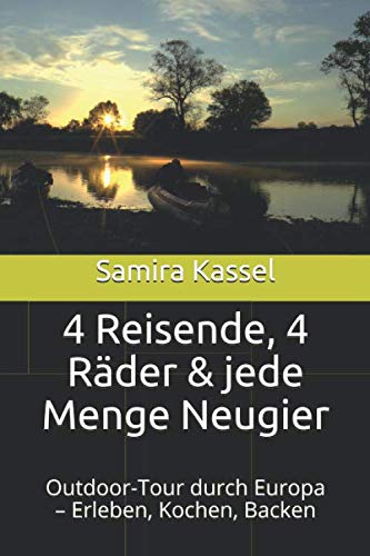 4 Reisende, 4 Räder & jede Menge Neugier: Outdoor-Tour durch Europa – Erleben, Kochen, Backen Action & Adventure
