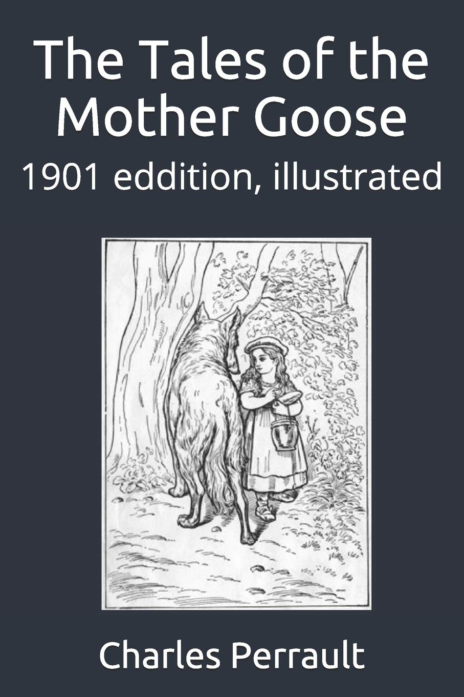 The Tales of the Mother Goose: 1901 eddition, illustrated Fairy Tales & Legends