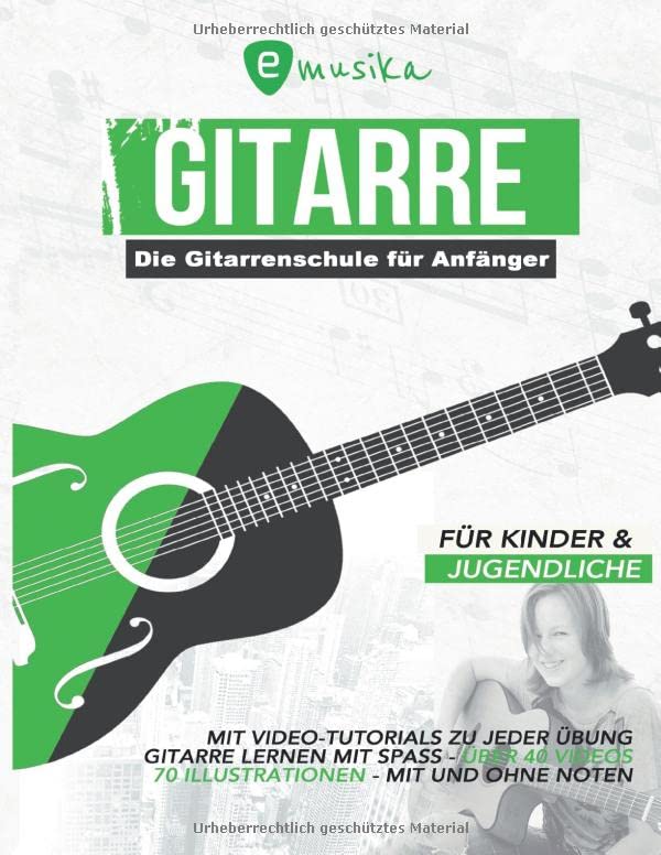 Die Gitarrenschule für Anfänger für Kinder und Jugendliche mit Video Tutorials zu jeder Übung: Gitarre lernen mit Spaß mit und ohne Noten Arts & Music