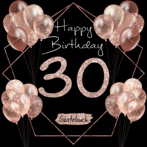 30 Happy Birthday: Gästebuch zum 30. Geburtstag I Schwarz und Rose Gold mit Glitzer I 80 Seiten für 40 geschriebene Glückwünsche, Widmungen und Fotos ... I Geburtstagsdeko I Geburtstagszubehör Non-fiction