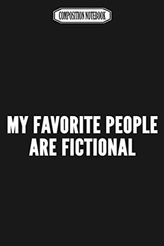 Composition Notebook: My Favorite People Are Fictional - Funny Geeky Novelty Slogan Reed Rugged Classic Vape Coils Freaks and Poster Computer Freaks ... Notebook Blank Lined Ruled 6x9 100 Pages Architecture