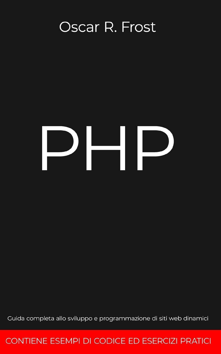 PHP: Guida completa allo sviluppo e programmazione di siti web dinamici. Contiene esempi di codice ed esercizi pratici. book