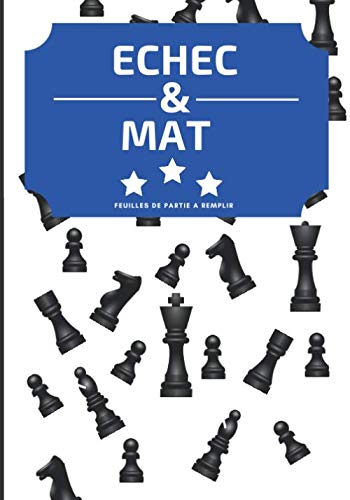 Échec et Mat : carnet d’échecs: Carnet de 100 feuilles de partie à compléter - 70 coups par feuille de partie - Carnet avec table des matières - Format 17,78x25,4 cm (7x10 po). book