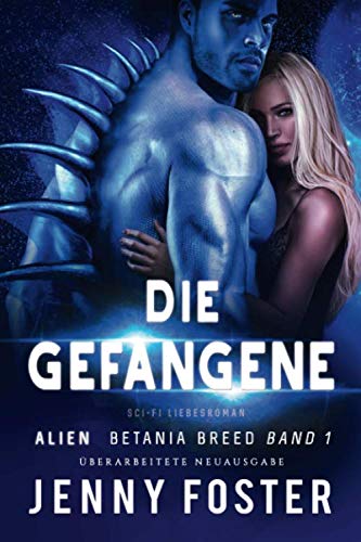 Die Gefangene (Überarbeitete Neuausgabe): Sci-Fi Liebesroman (Betania Breed, Band 1) Eroticism