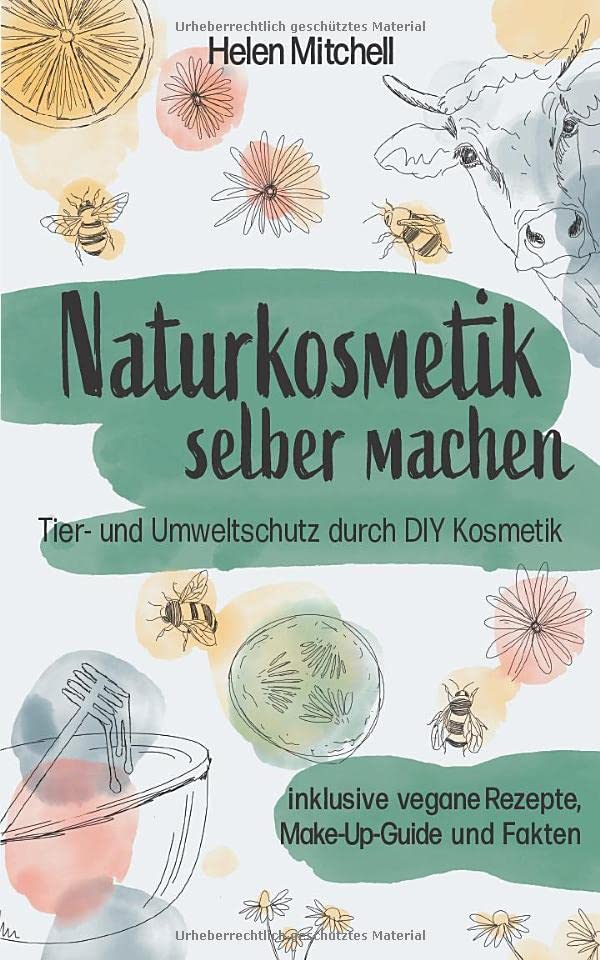 Naturkosmetik selber machen: Tier- und Umweltschutz durch DIY-Kosmetik (inklusive vegane Rezepte, Make-Up-Guide und Fakten) Medicine