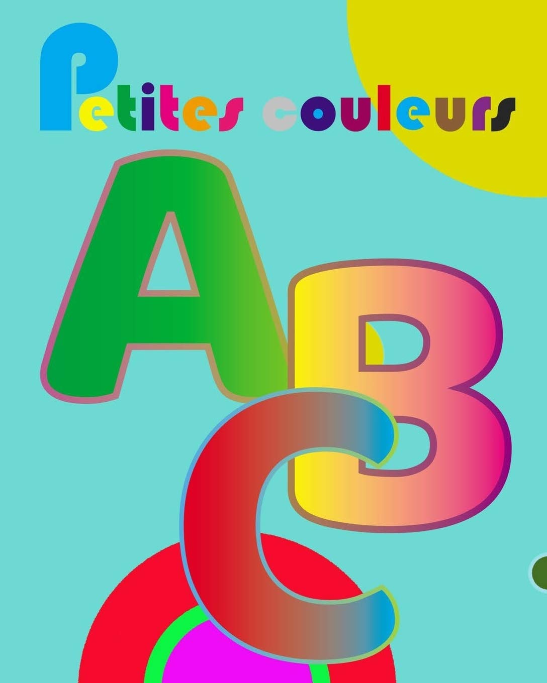 petites couleurs: Petit livre de couleurs / coloriage pour les enfants de 5 à 7 ans Meilleur cadeau pour les enfants pour dessiner, peindre et ... créatives | Format 8X10 po / 55 pages book