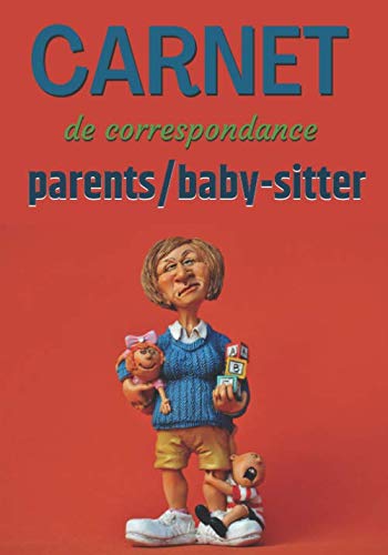 Carnet de correspondance parents/baby-sitter: Carnet pré-rempli de 101 pages va vous servir à correspondre avec votre baby-sitter au sujet de votre ... quand on a un emploi du temps surchargé. book
