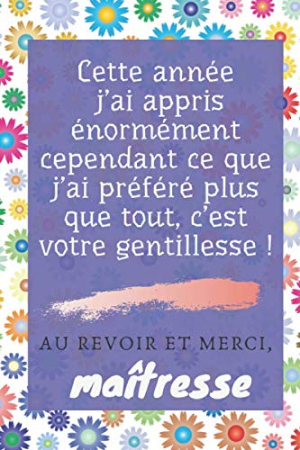 Au Revoir et Merci, Maîtresse: Offrez lui un Cadeau Original de Fin d'Année Scolaire pour la Remercier de son Travail et son Engagement | Cadeau pour ... Notes Idée Cadeau Personnalisé pour Maîtresse book