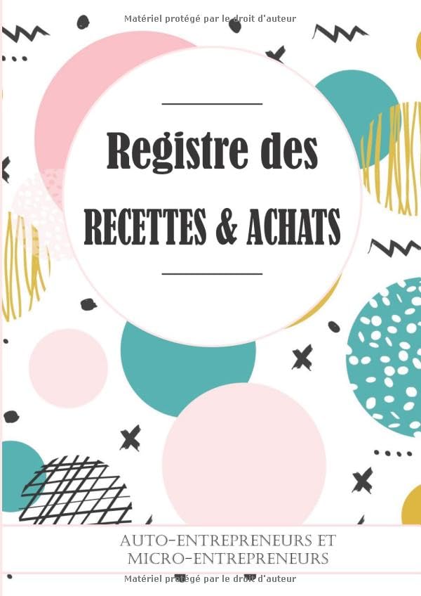 Registre Recettes & Achats : auto-entrepreneurs et micro-entrepreneurs: Journal des Recettes: 4 ans de comptabilité - Conforme aux obligations ... et auto-entrepreneurs - Livre de compte book