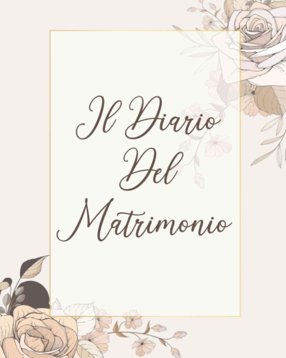 Il Diario Del Matrimonio: Data, Orari, Invitati, Location, Menù, Fotografo, Musica, Abito, Fiori e molte altre pagine per non dimenticare NULLA e NESSUNO! book
