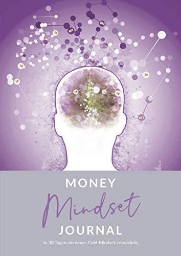 Money Mindset Journal • In 30 Tagen ein neues Geld-Mindset entwickeln: Tagebuch für Frauen zum Ausfüllen, um Gewohnheiten und Denkmuster Rund ums Geld zu ändern • Neue Geld Glaubenssätze entwickeln Business, Finance & Career