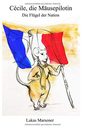 Cécile, die Mäusepilotin: Die Flügel der Nation Novels & Short Stories