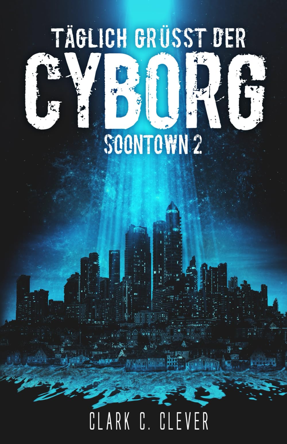 Täglich grüßt der Cyborg (Soontown, Band 2) Detective & CSI