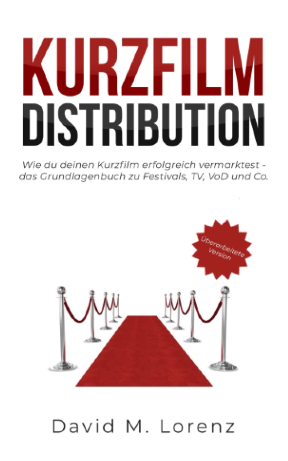 KURZFILM DISTRIBUTION: Wie du deinen Kurzfilm erfolgreich vermarktest - das Grundlagenbuch zu Festivals, TV, VoD und Co. Media & Communication