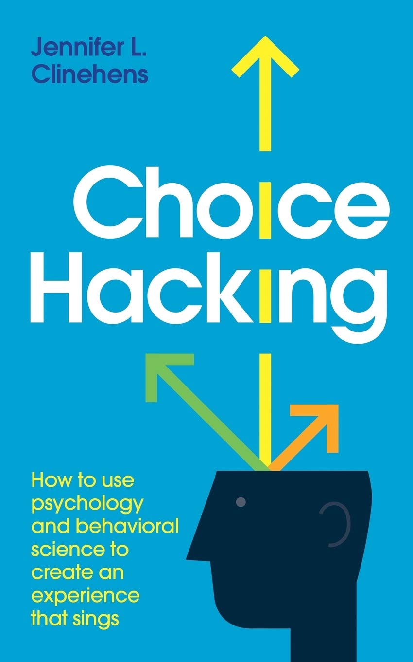 Choice Hacking: How to use psychology and behavioral science to create an experience that sings Business, Finance & Career
