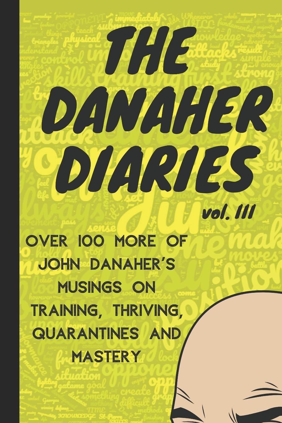 The Danaher Diaries Volume 3: Over 100 more of John Danaher's Musings on Training, Thriving, Quarantines and Mastery Leisure & Fun