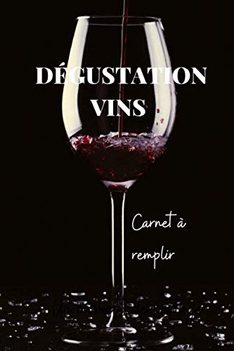 DEGUSTATION VINS Carnet à remplir: Carnet de dégustation vins | Livre à remplir pour les amateurs de vin ou les étudiants en œnologie | Fiches détaillées à compléter. book