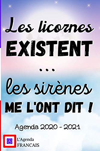 Agenda 2020 - 2021 Les Licornes Existent Les Sirènes me l'ont dit !: Un agenda scolaire 2020 2021 (Septembre 2020/Juin 2021) pour étudiants au collège ... licorne Journalier Humoristique FORMAT A5 book