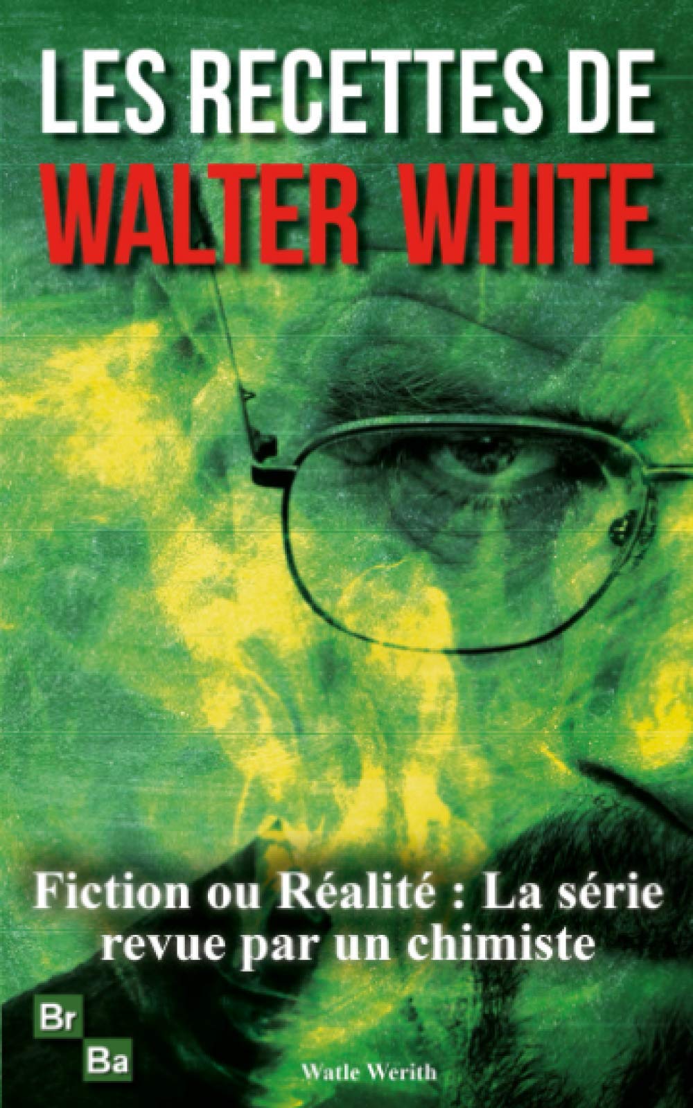 Les Recettes de Walter White: La chimie comme vous ne l'avez jamais vue - Ce que Breaking Bad n'a pas dévoilé ! Suspense & Thrillers