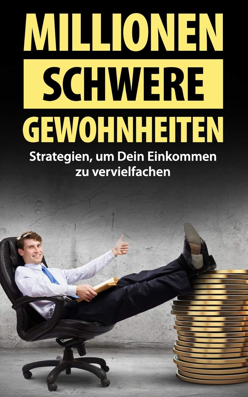 Millionenschwere Gewohnheiten: Strategien, um Dein Einkommen zu vervielfachen Business, Finance & Career