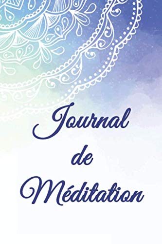 Journal de méditation: Journal quotidien des séances de méditation et de yoga zen à remplir pour débutants et experts (hommes et femmes) avec un suivi de l'humeur book