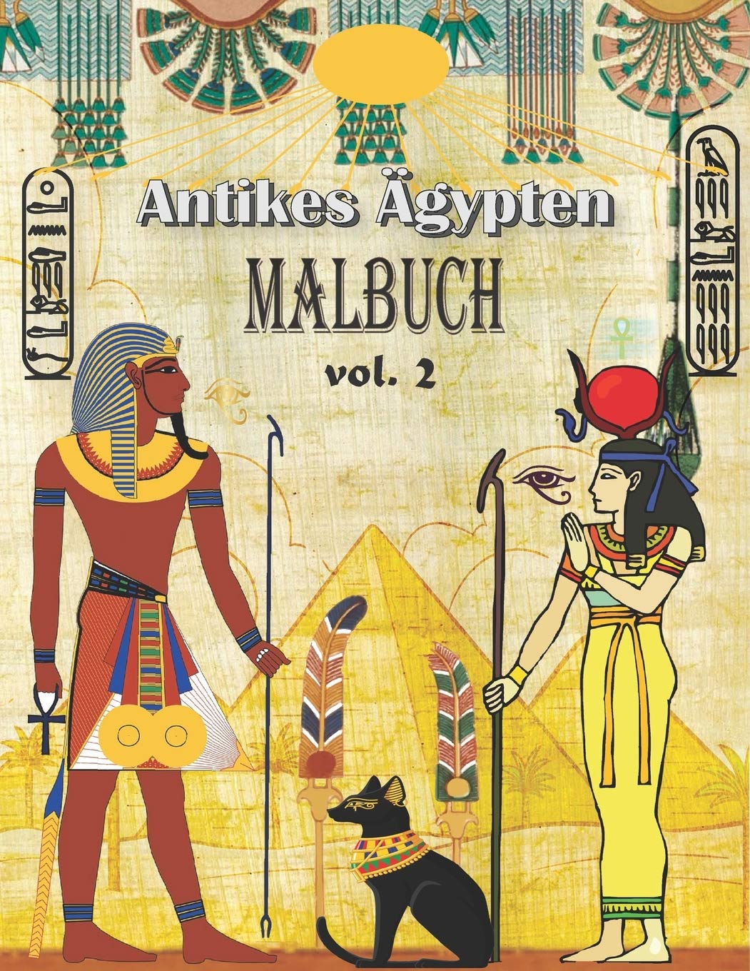Antikes Ägypten Malbuch: (VOL. 2) Stress abbauen und Spaß haben mit Pharaonen, Göttern, Hieroglyphen und ägyptischen Symbolen (Ausmalen für Erwachsene und Kinder) Social Sciences