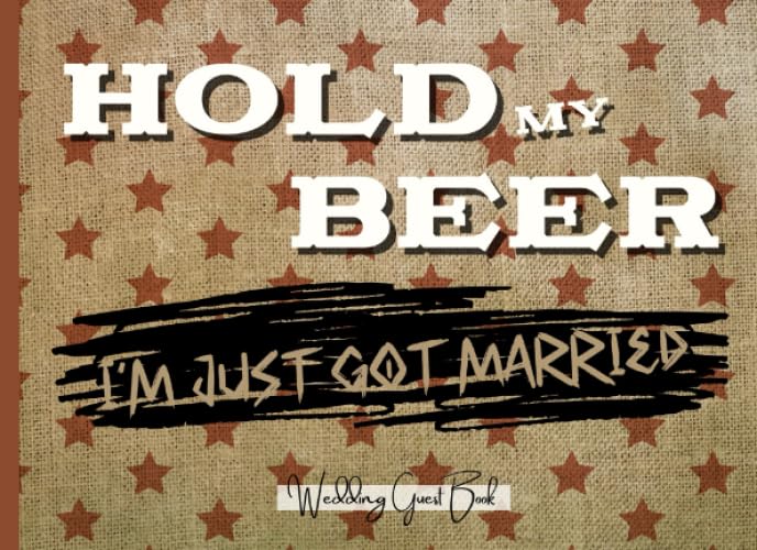 Hold My Beer I'm Just Got Married Redneck Wedding Guest Log Book: Funny Redneck Gifts For Couple Reference Books
