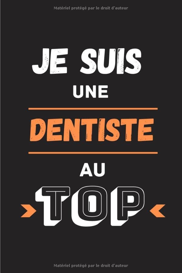 Je suis une dentiste au top: Journal/Carnet de notes 100 pages lignées | Drôle et original parfait pour un cadeau d'anniversaire, Noël, Fête des ... collègue | Format moyen : 15,24 cm x 22,86 cm book