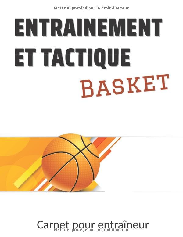 Entrainement et Tactique - Basket: Entrainement et Tactique - Basketball - L'indispensable outil des entraîneurs - Carnet Equipe / Matchs / Entraînements - 150 pages - 21.,6 *28 cm book