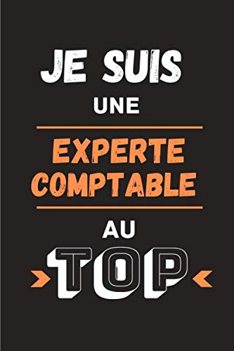 Je suis une experte comptable au top: Journal/Carnet de notes 100 pages lignées | Drôle et original parfait pour un cadeau d'anniversaire, Noël, Fête ... collègue | Format moyen : 15,24 cm x 22,86 cm book