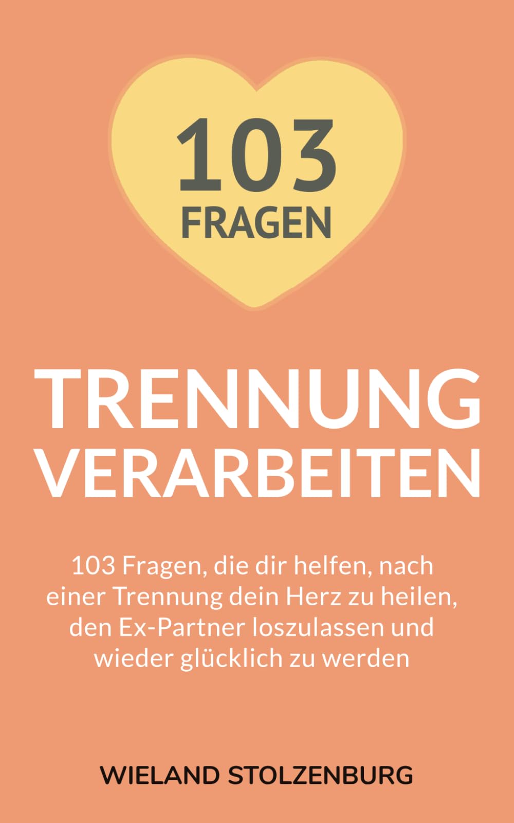 Trennung verarbeiten: 103 Fragen, die dir helfen, nach einer Trennung dein Herz zu heilen, den Ex-Partner loszulassen und wieder glücklich zu werden: ... wieder glcklich zu werden: Trennungsratgeber Partnership & Love Books